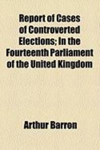 Produktbild: Report of Cases of Controverted Elections; In the Fourteenth Parliament of the United Kingdom