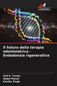 Produktbild: Il futuro della terapia odontoiatrica - Endodonzia rigenerativa