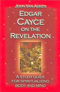 Produktbild: Edgar Cayce on the Revelation: A Study Guide for Spiritualizing Body and Mind