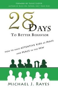 Produktbild: 28 Days to Better Behavior: How to Have Attentive Kids at Mass and Peace in the Pew!