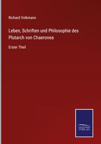 Produktbild: Leben, Schriften und Philosophie des Plutarch von Chaeronea