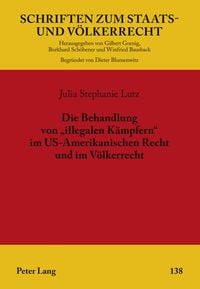 Produktbild: Die Behandlung von &laquo;illegalen Kaempfern&raquo; im US-Amerikanischen Recht und im Voelkerrecht