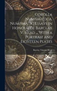 Produktbild: Corolla numismatica, numismatic essays in honour of Barclay V. Head ... With a portrait and eighteen plates