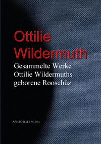Produktbild: Gesammelte Werke Ottilie Wildermuths geb. Roosch&uuml;z