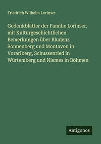Produktbild: Gedenkbl&auml;tter der Familie Lorinser, mit Kulturgeschichtlichen Bemerkungen &uuml;ber Bludenz Sonnenberg und Montavon in Vorarlberg, Schussenried in W&uuml;rtembe
