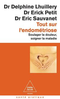Produktbild: Tout sur l'endom&eacute;triose : soigner la douleur, soigner la maladie