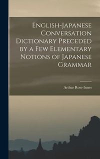 Produktbild: English-Japanese Conversation Dictionary Preceded by a Few Elementary Notions of Japanese Grammar
