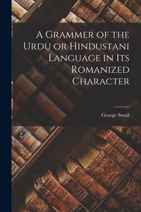 Produktbild: A Grammer of the Urdu or Hindustani Language in its Romanized Character