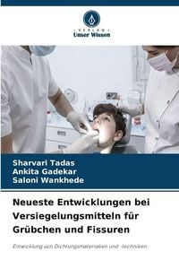 Produktbild: Neueste Entwicklungen bei Versiegelungsmitteln f&uuml;r Gr&uuml;bchen und Fissuren
