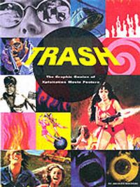 Produktbild: Trash: The Graphic Genius of Xploitation Movie Posters