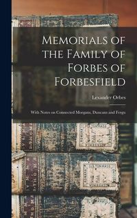 Produktbild: Memorials of the Family of Forbes of Forbesfield; With Notes on Connected Morgans, Duncans and Fergu