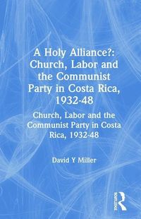 Produktbild: Miller, D: A Holy Alliance?: Church, Labor and the Communist