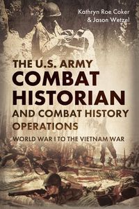 Produktbild: The U.S. Army Combat Historian and Combat History Operations