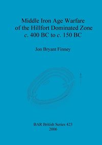 Produktbild: Middle Iron Age Warfare of the Hillfort Dominated Zone c. 400 BC to c. 150 BC