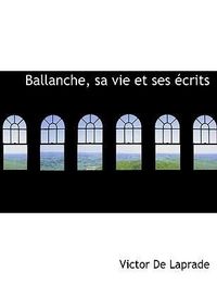 Produktbild: Laprade, V: Ballanche, sa vie et ses &eacute;crits