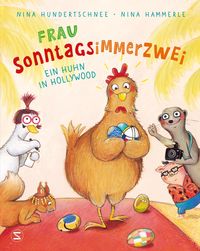 Frau Sonntagsimmerzwei - Ein Huhn in Hollywood von Nina Hundertschnee