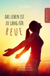 Produktbild: Das Leben ist zu lang f&uuml;r Reue!