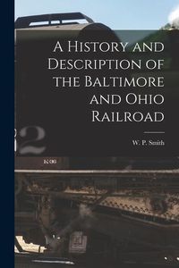 Produktbild: A History and Description of the Baltimore and Ohio Railroad
