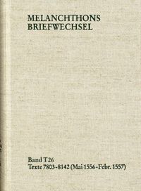 Produktbild: Melanchthons Briefwechsel / Band T 26: Texte 7803-8142 (Mai 1556-Februar 1557)