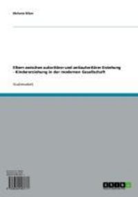 Produktbild: Eltern zwischen autorit&auml;rer und antiautorit&auml;rer Erziehung - Kindererziehung in der modernen Gesellschaft