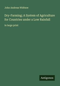 Produktbild: Dry-Farming; A System of Agriculture for Countries under a Low Rainfall