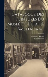 Produktbild: Catalogue Des Peintures Du Muse&eacute; De L'&eacute;tat &Agrave; Amsterdam...