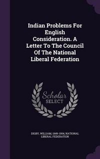 Produktbild: Indian Problems For English Consideration. A Letter To The Council Of The National Liberal Federation