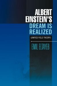 Produktbild: Albert Einstein's Dream Is Realized (Unified Field Theory)