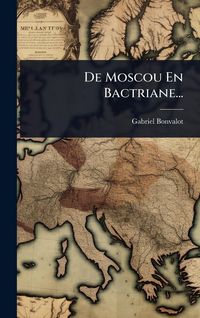 Produktbild: De Moscou En Bactriane...