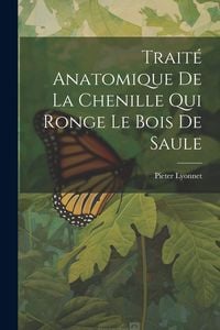Produktbild: Trait&eacute; Anatomique De La Chenille Qui Ronge Le Bois De Saule