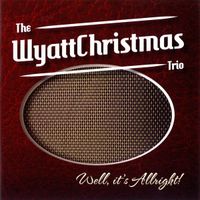 Bild vom Artikel Wyattchristmas Trio, T: Well,It's Allright! vom Autor The Wyattchristmas Trio
