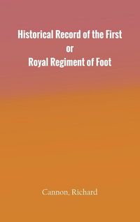 Produktbild: Historical Record of the First, or Royal Regiment of Foot