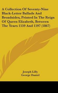 Produktbild: A Collection Of Seventy-Nine Black-Letter Ballads And Broads