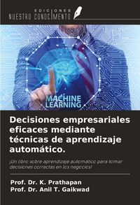 Produktbild: Decisiones empresariales eficaces mediante t&eacute;cnicas de aprendizaje autom&aacute;tico.