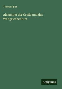 Produktbild: Alexander der Gro&szlig;e und das Weltgriechentum