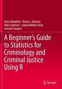 Produktbild: A Beginner&rsquo;s Guide to Statistics for Criminology and Criminal Justice Using R