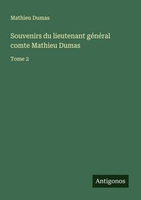 Produktbild: Souvenirs du lieutenant g&eacute;n&eacute;ral comte Mathieu Dumas