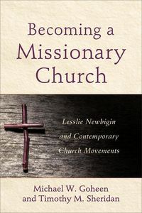 Produktbild: Becoming a Missionary Church - Lesslie Newbigin and Contemporary Church Movements