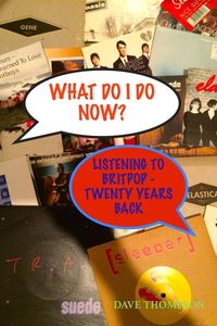 Bild vom Artikel What Do I Do Now? Listening to Britpop - 20 Years Back vom Autor Dave Thompson