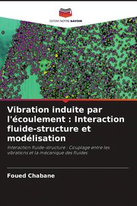 Produktbild: Vibration induite par l'&eacute;coulement : Interaction fluide-structure et mod&eacute;lisation