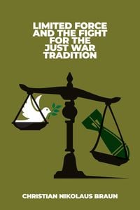 Produktbild: Limited Force and the Fight for the Just War Tradition