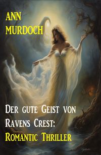 Produktbild: Der gute Geist von Ravens Crest: Romantic Thriller