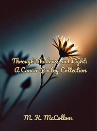 Produktbild: Through Shadows and Light: A Cancer Poetry Collection