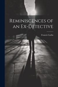 Produktbild: Reminiscences of an Ex-detective
