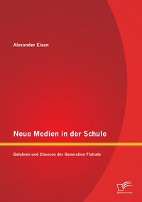 Produktbild: Neue Medien in der Schule: Gefahren und Chancen der Generation Flatrate