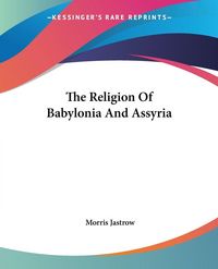 Produktbild: Jastrow, M: Religion Of Babylonia And Assyria
