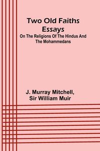 Produktbild: Two old faiths essays on the religions of the Hindus and the Mohammedans