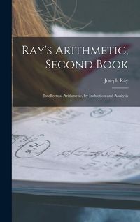 Produktbild: Ray's Arithmetic, Second Book: Intellectual Arithmetic, by Induction and Analysis