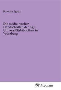 Produktbild: Die medizinischen Handschriften der Kgl. Universit&auml;tsbibliothek in W&uuml;rzburg