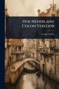 Produktbild: Hoe Nederland Ceilon Verloor